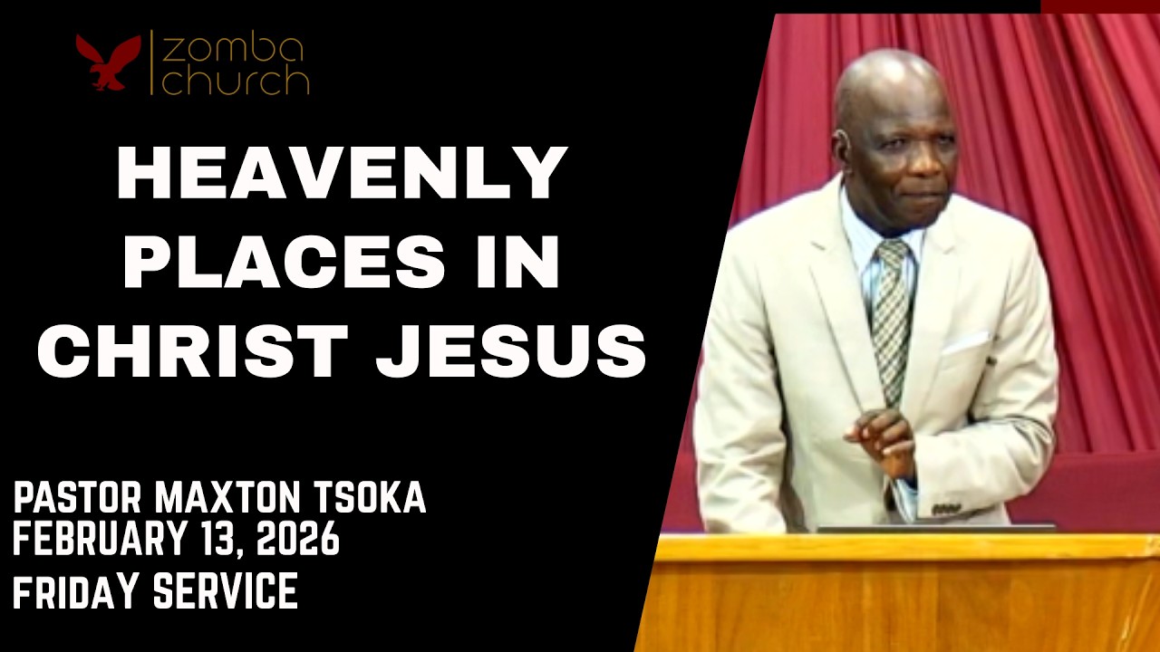 Pastor Maxton Tsoka [Heavenly Places In Christ Jesus ] Friday Service 13/02/2026