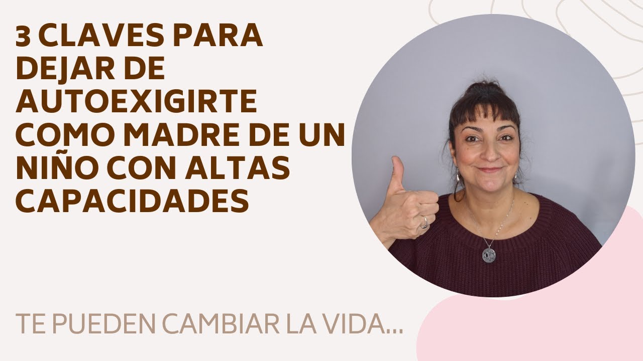 3 Claves Poderosas para dejar de AUTOEXIGIRTE como Madre de un niño con Altas Capacidades