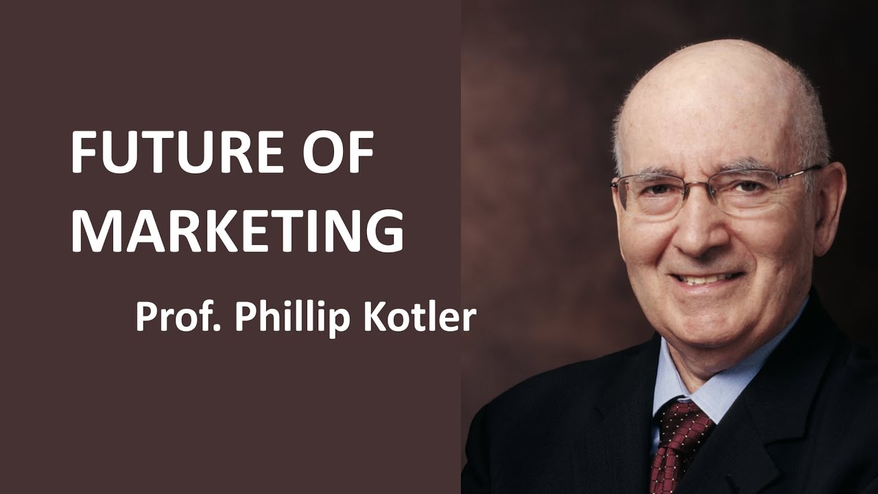 Future of Marketing Prof. Phillip Kotler