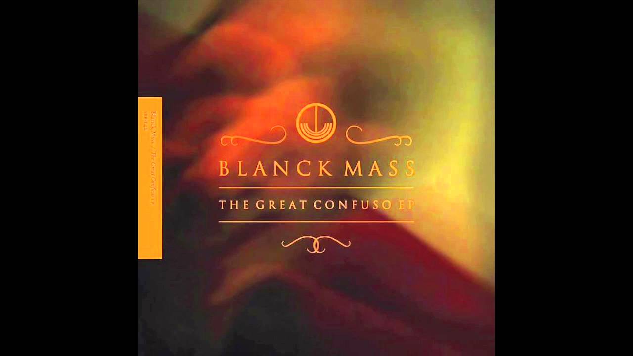 Blanck Mass - The Great Confuso Parts I, II and III