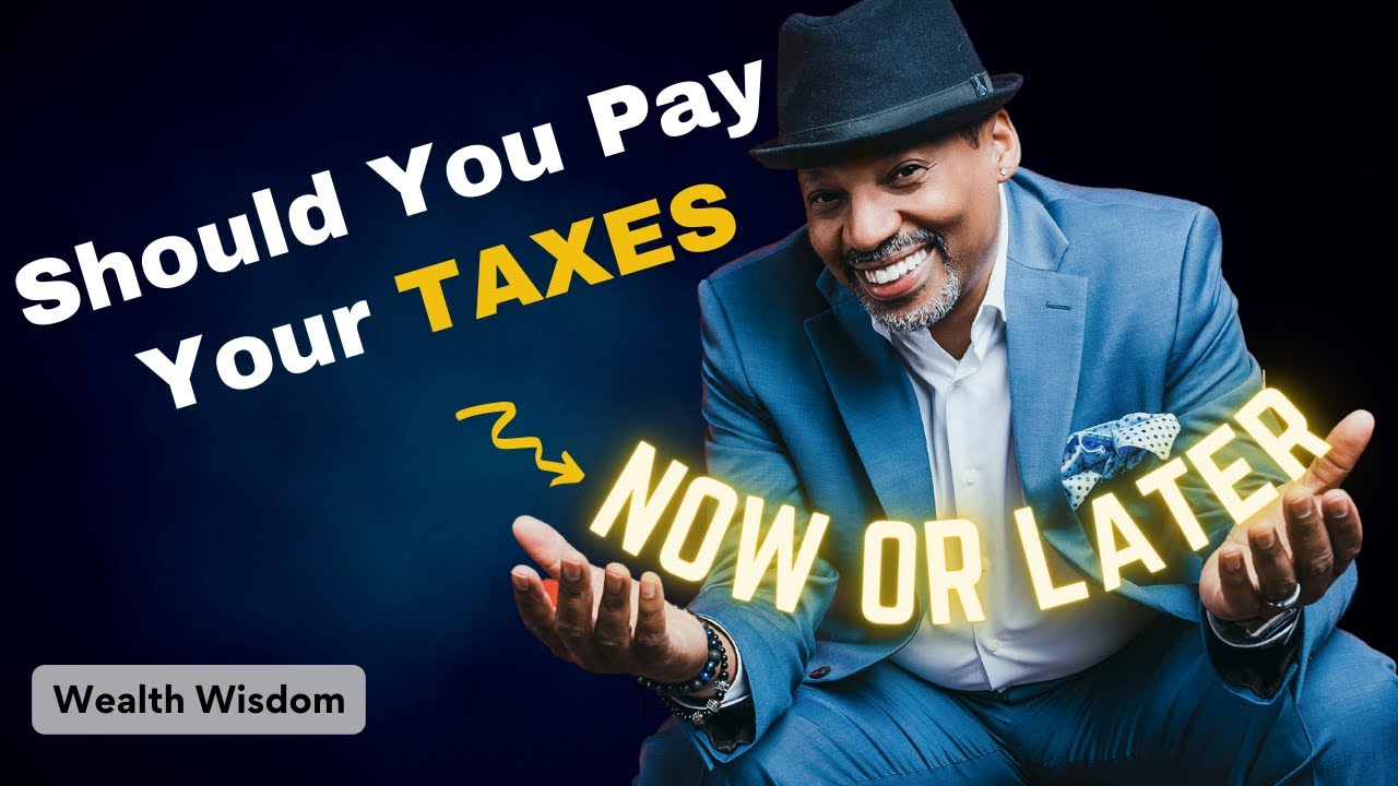 Should You Pay Your Taxes Now or Later?