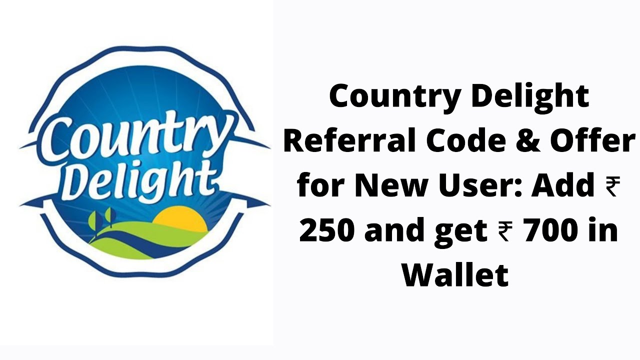 Country Delight Referral Code & Offer for New User: Add ₹ 250 and get ₹ 700 in Wallet