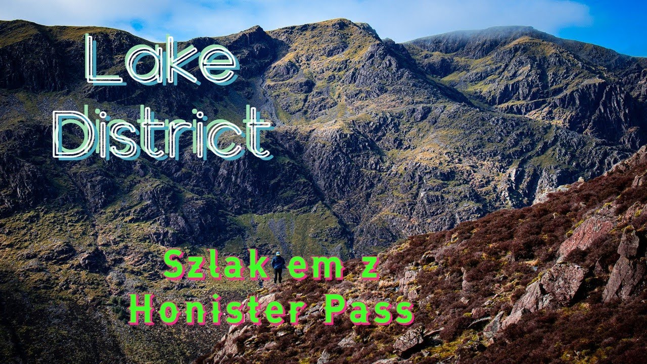 Lake District (Z Honister Pass na Great Gable - Wędrówka pięknym, okrężnym szlakiem w Lake District)