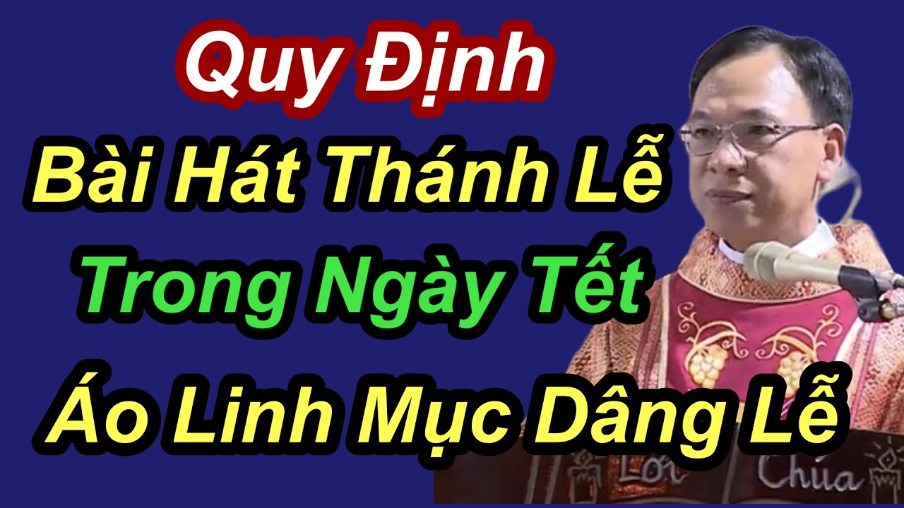 Quy Định Bài Hát Thánh Lễ Trong Ngày Tết Áo Linh Mục Dâng Lễ - Cha Nguyễn Thế Thủ