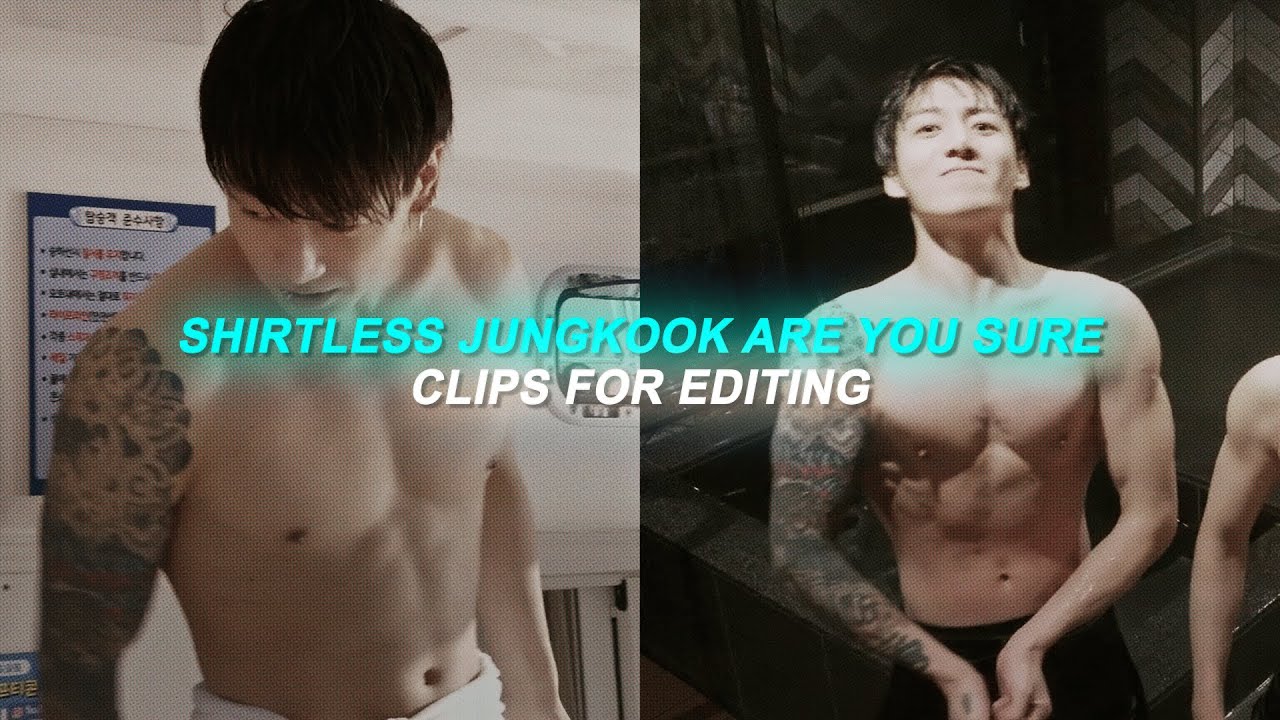 shirtless jungkook are you sure clips for editing