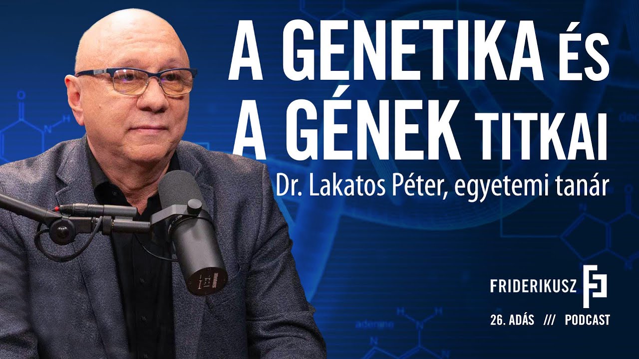 A GÉNEK ÉS A GENETIKA TITKAI: Dr. Lakatos Péter, egyetemi tanár / a Friderikusz Podcast 26. adása