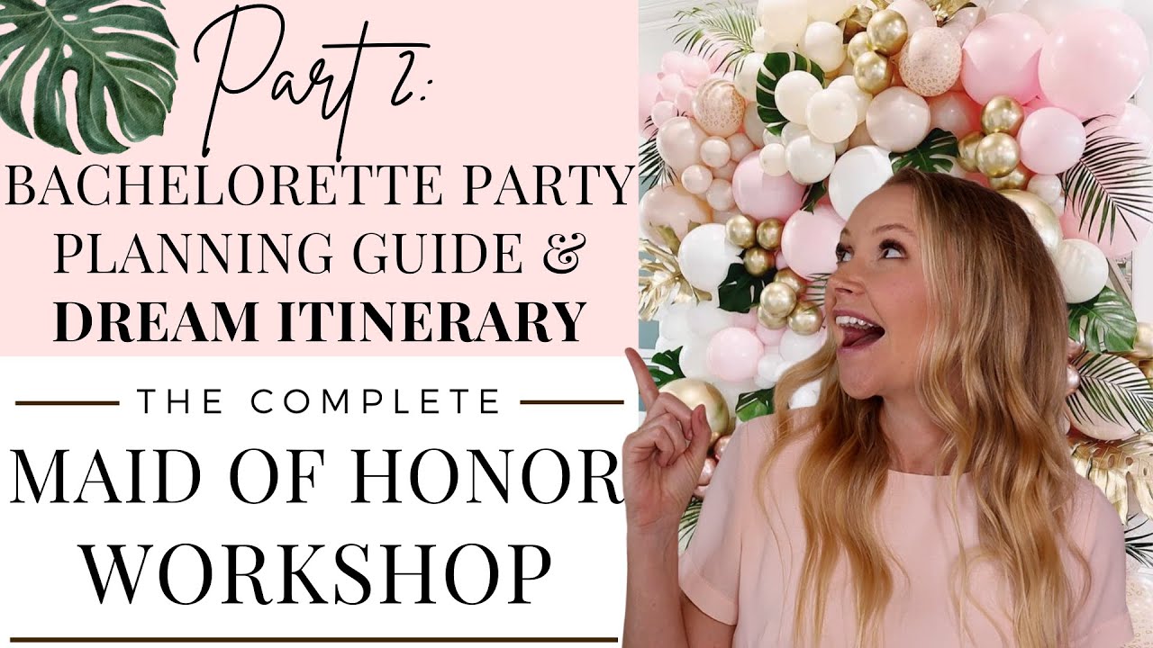 Maid of Honor Workshop Part 2: How to Plan a Bachelorette Party & A Dream Itinerary