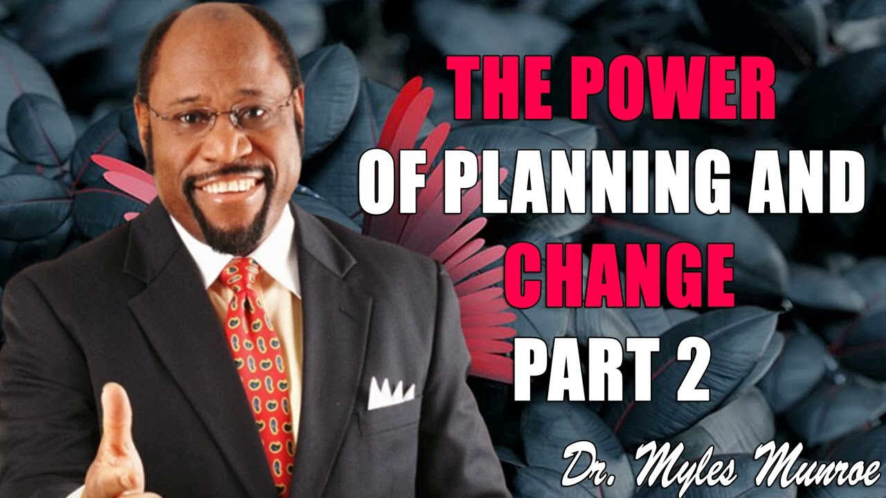 The Power of Planning and Change Part 2   Dr. Myles Munroe