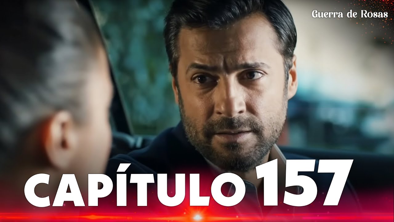 Guerra de Rosas | Güllerin Savaşı - Capítulo 157