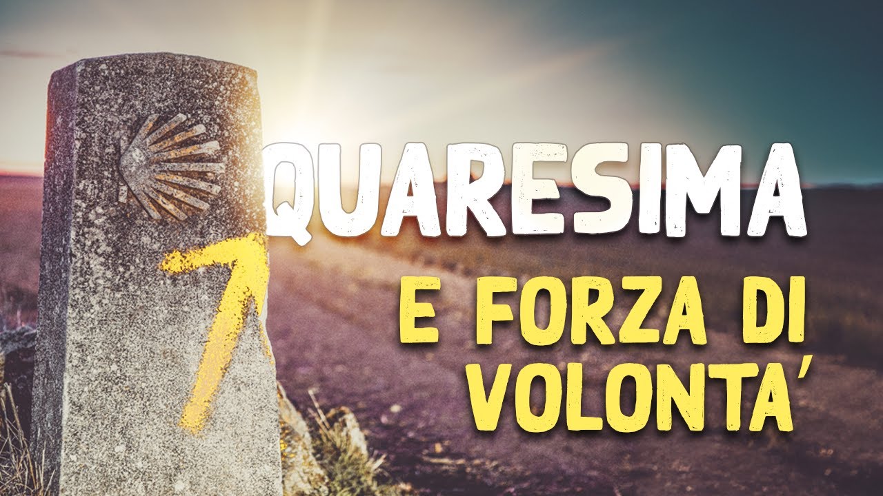 Quaresima, fioretti, Cammino di Santiago e forza di volontà