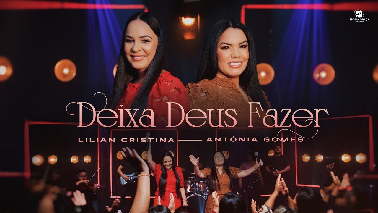Lilian Cristina Feat Antônia Gomes - Deixa Deus Fazer | Ao Vivo