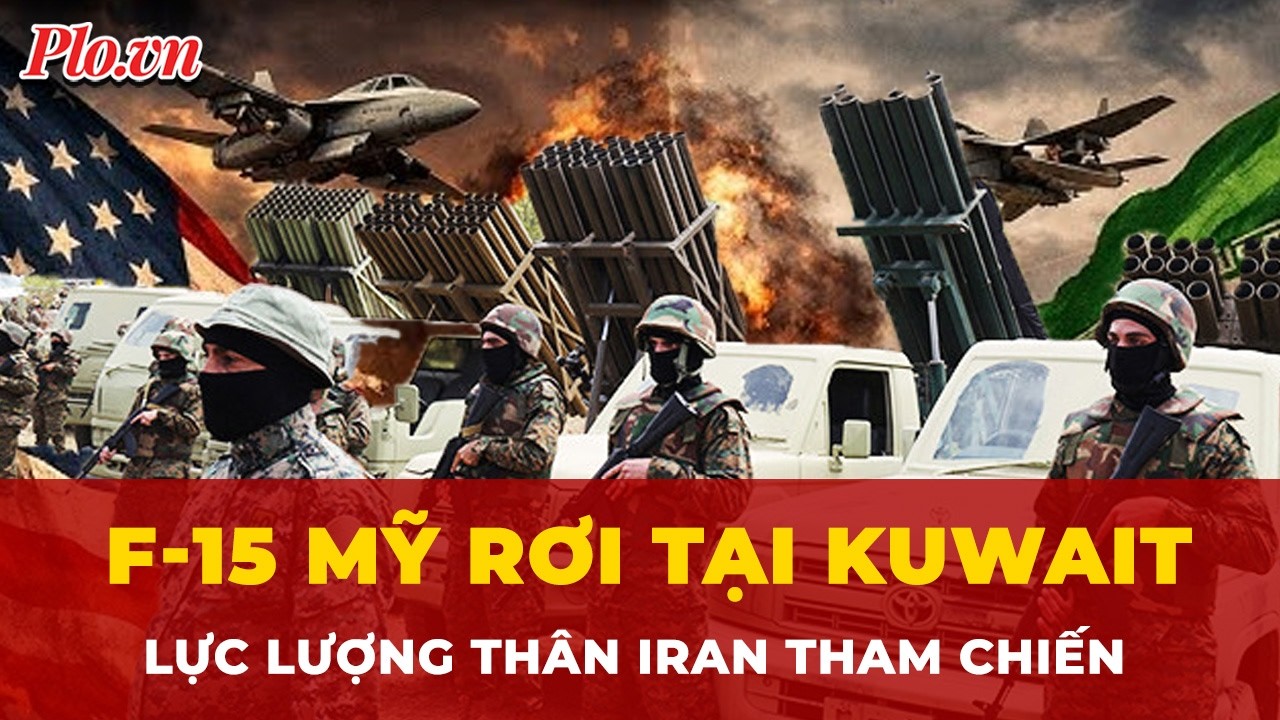 Xung đột lan khắp Trung Đông: F-15 Mỹ rơi tại Kuwait, lực lượng thân Iran tham chiến | Tin nhanh