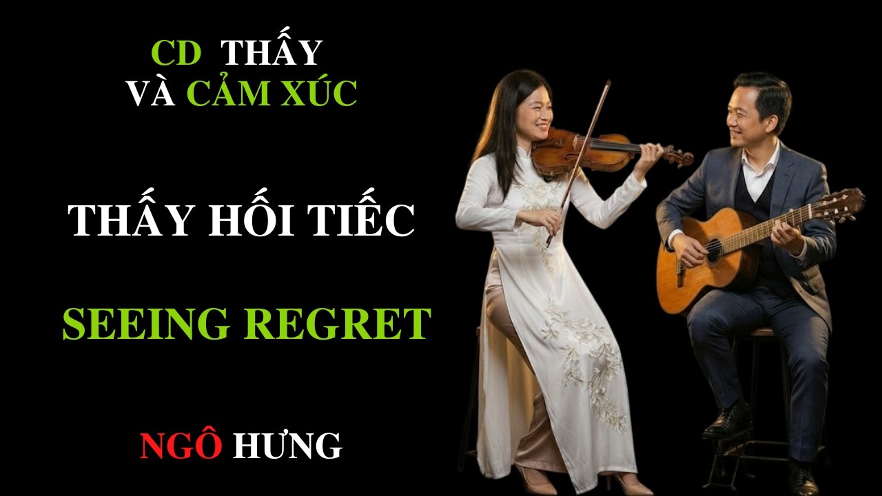 THẤY HỐI TIẾC | SEEING REGRET | NGÔ HƯNG | @TUONGTACAI