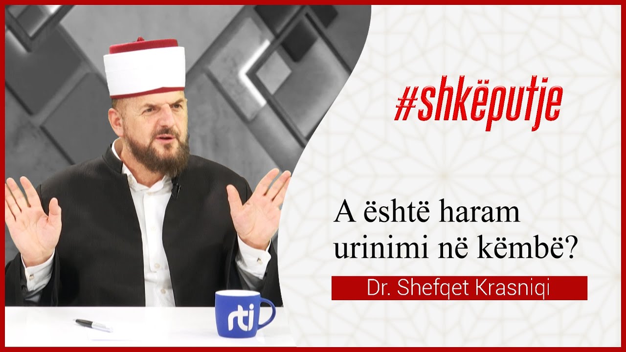 A është haram urinimi në këmbë? - SHKËPUTJE - Dr. Shefqet Krasniqi