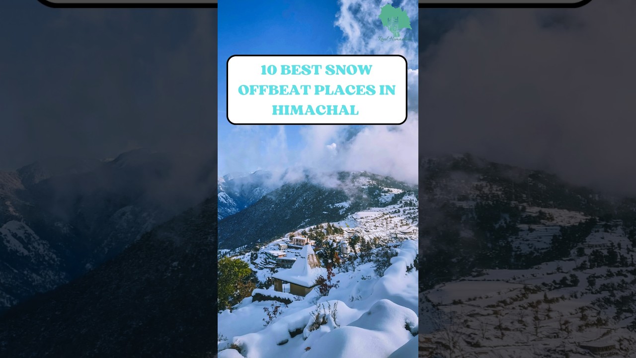 Top 10 offbeat places to experience snowfall in Himachal