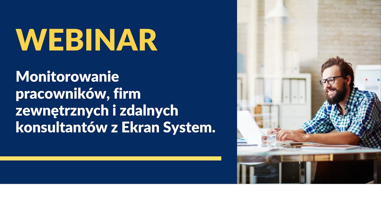 Webinar: Monitorowanie pracowników, firm zewnętrznych i zdalnych konsultantów z Ekran System