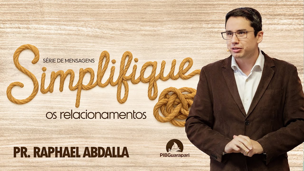 PIB Guarapari -  Pr. Raphael Abdalla - Série de Mensagens Simplifique - os Relacionamentos