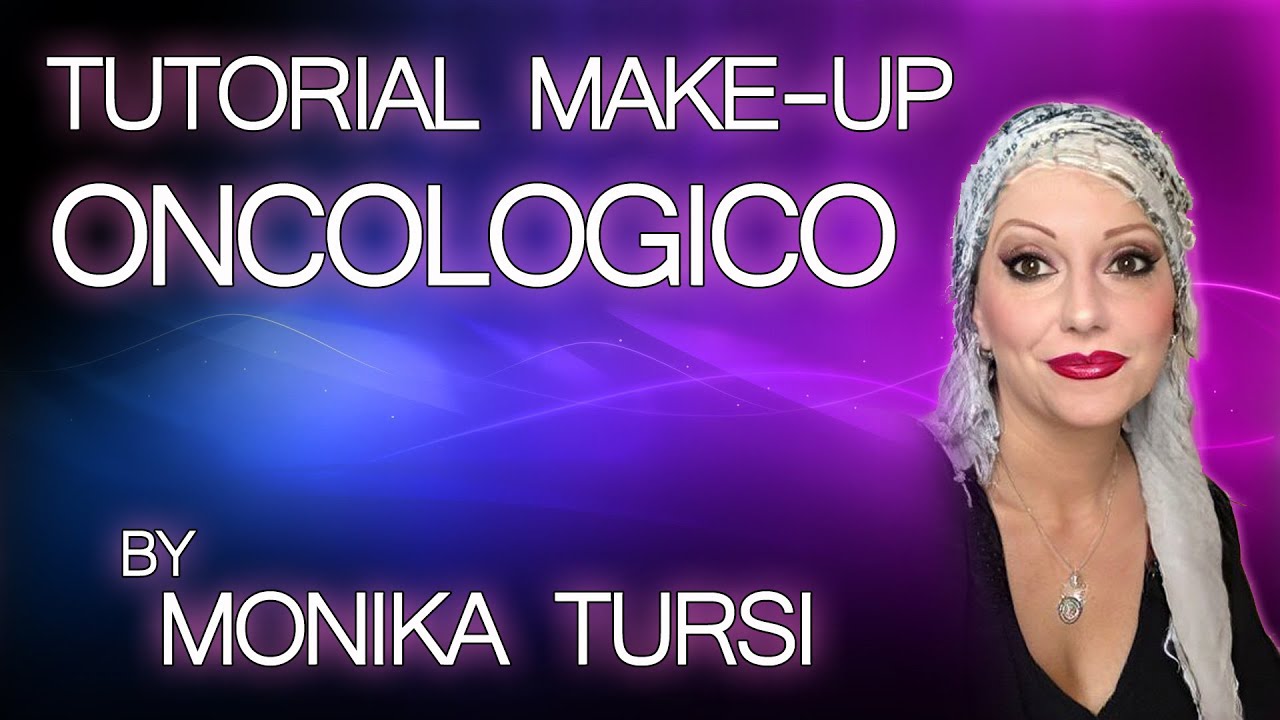 TUTORIAL make-up ONCOLOGICO | come truccarsi durante la chemioterapia | by MONIKA TURSI