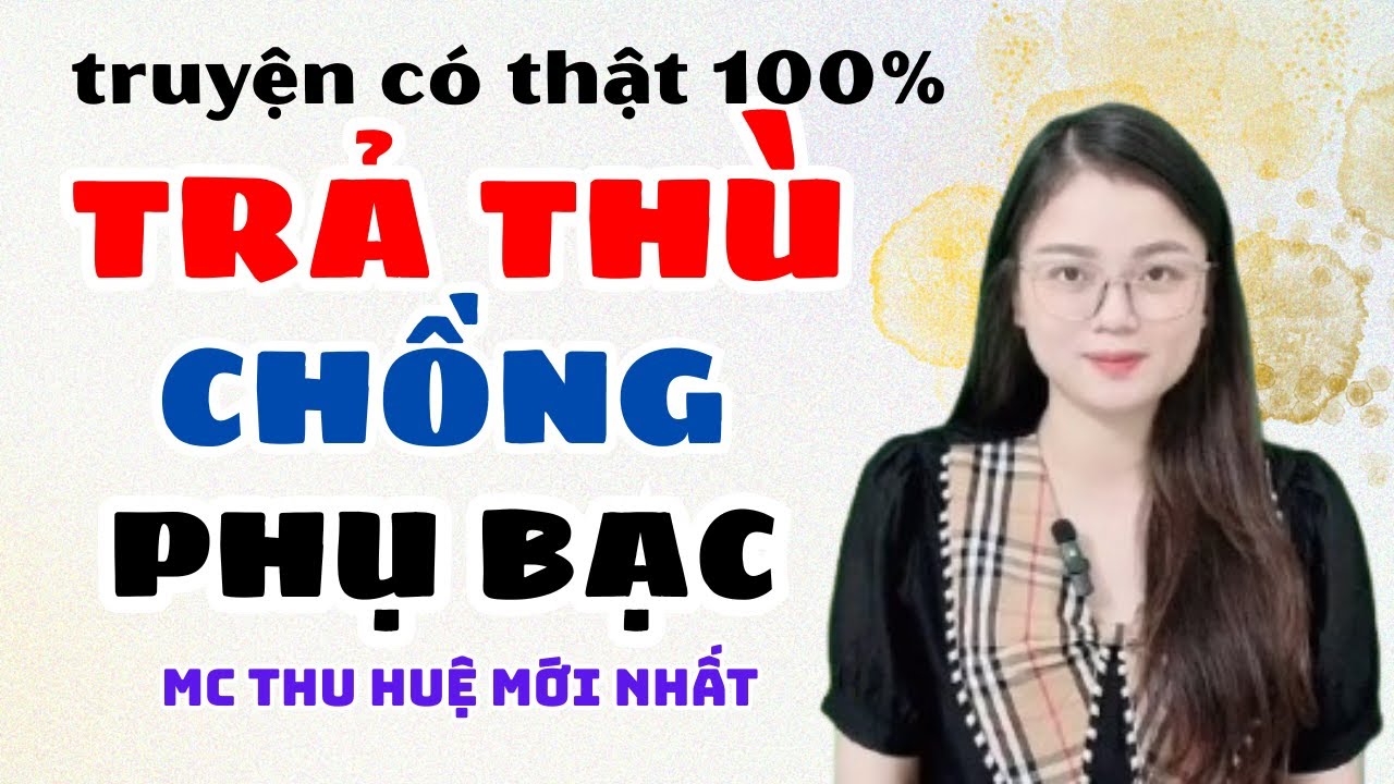 Truyện Ngắn 2025:  Trả Thù Người Chồng Bạc Nghĩa CỰC Hấp Dẫn | MC Thu Huệ Mới Nhất #mcthuhue