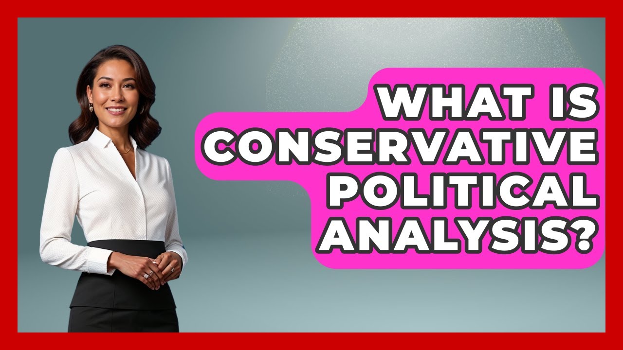 What Is Conservative Political Analysis? - The Right Politics