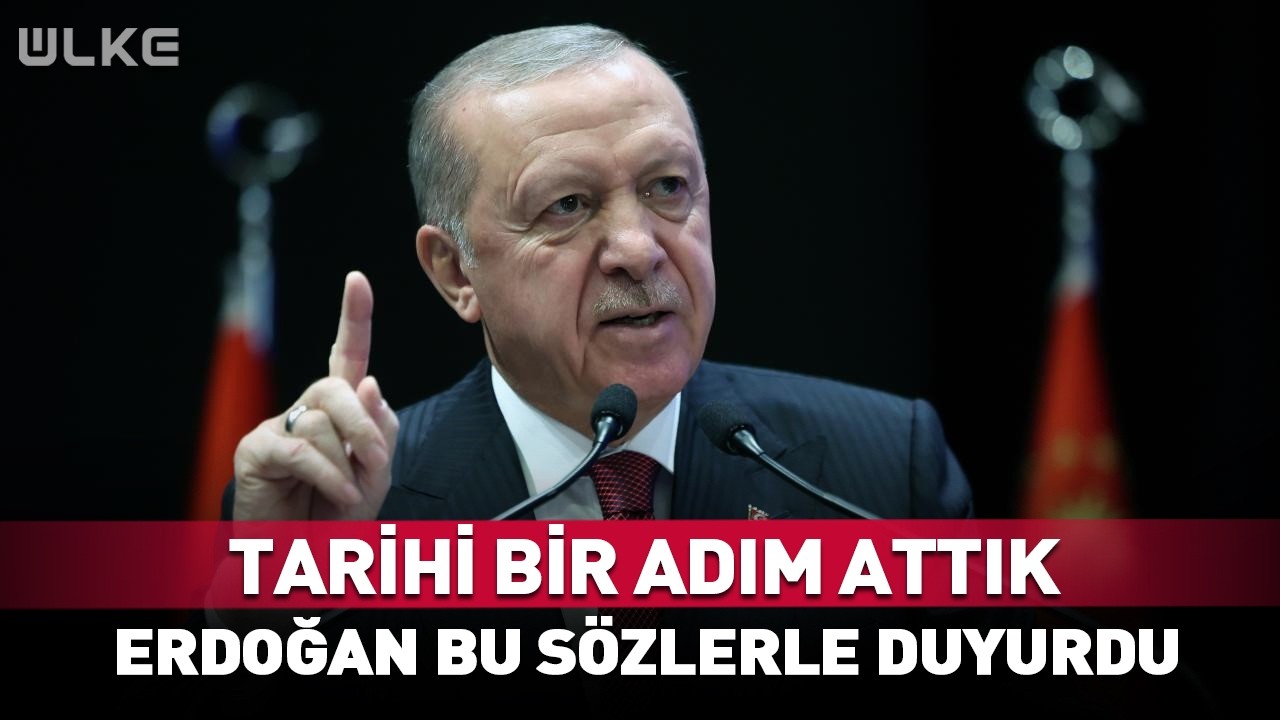 Tarihi Bir Adım Attık! Erdoğan Bu Sözlerle Duyurdu #Sondakika