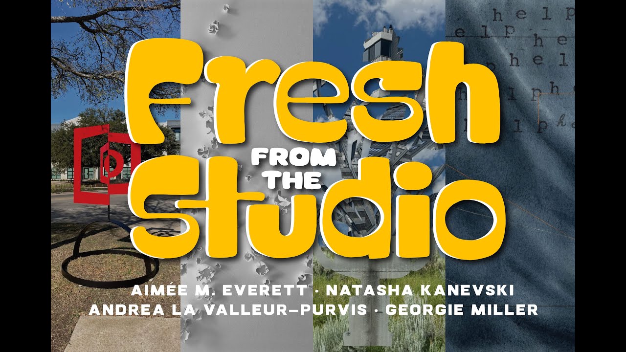 Fresh from the Studio | Aimée M. Everett, Natasha Kanevski, Andrea La Valleur-Purvis, Georgie Miller