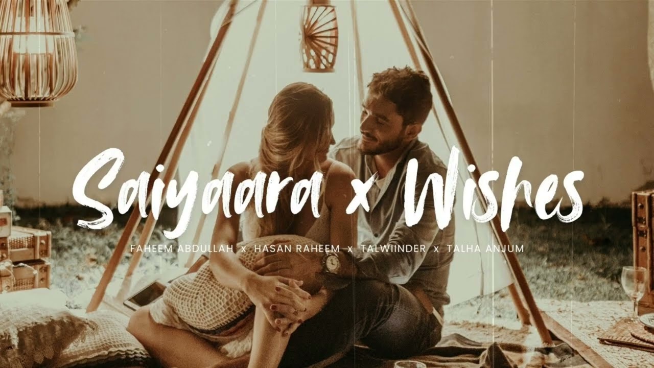 Sayiyara × wishes ( slowed & reverb ) - Mashup -- abdullah Faheem × Talwiinder 