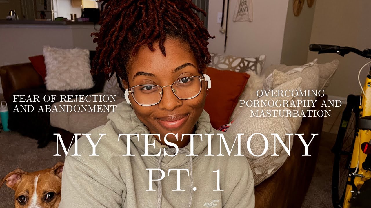 Testimony Pt 1 | Fear of Rejection & Abandonment, Overcoming Masturbation & Pornography 