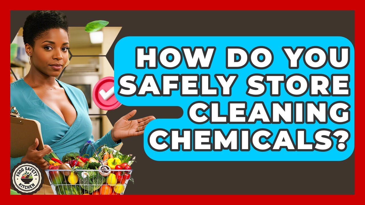 How Do You Safely Store Cleaning Chemicals? - Food Safety Kitchen