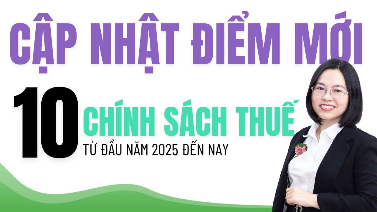 CẬP NHẬT ĐIỂM MỚI chính sách thuế năm 2025 mà kế toán cần biết