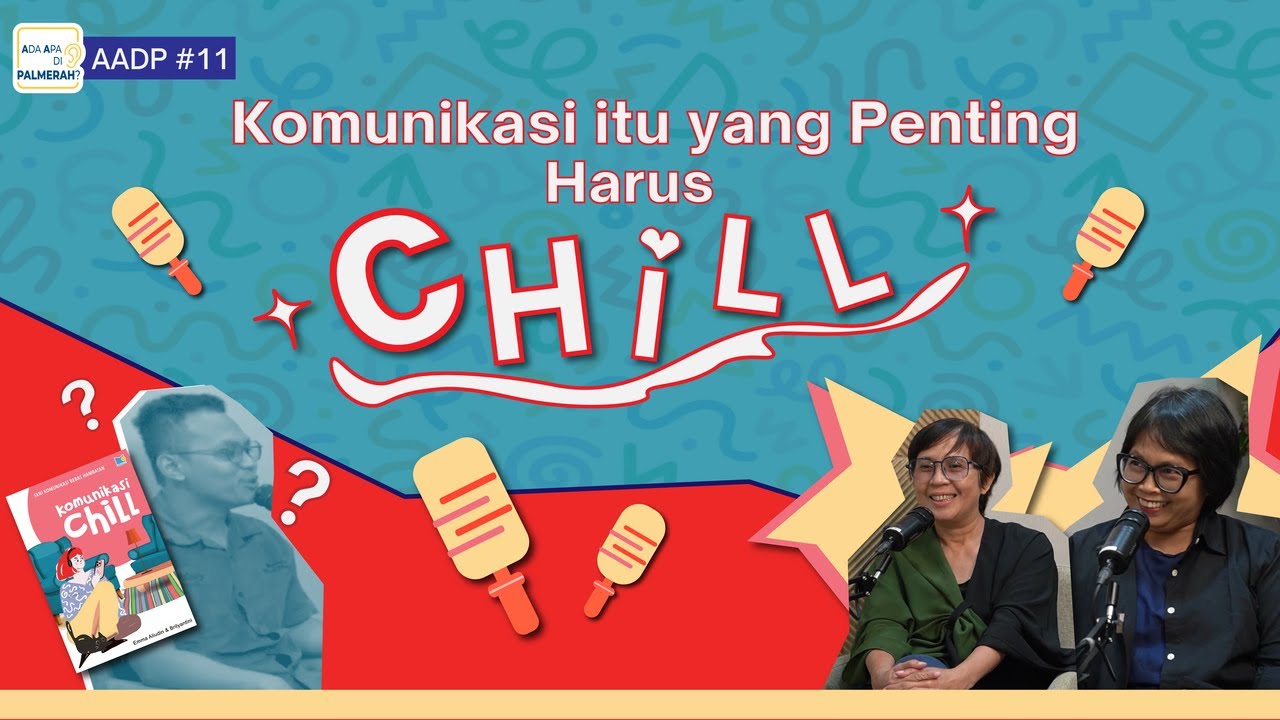 AADP #11: Komunikasi itu yang Penting Harus CHILL! Bersama Emma Aliudin dan Brilyantini