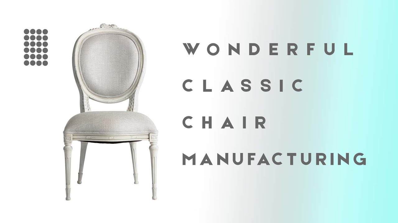 How to Make Wonderful Classic Chair : Manufacturing Process