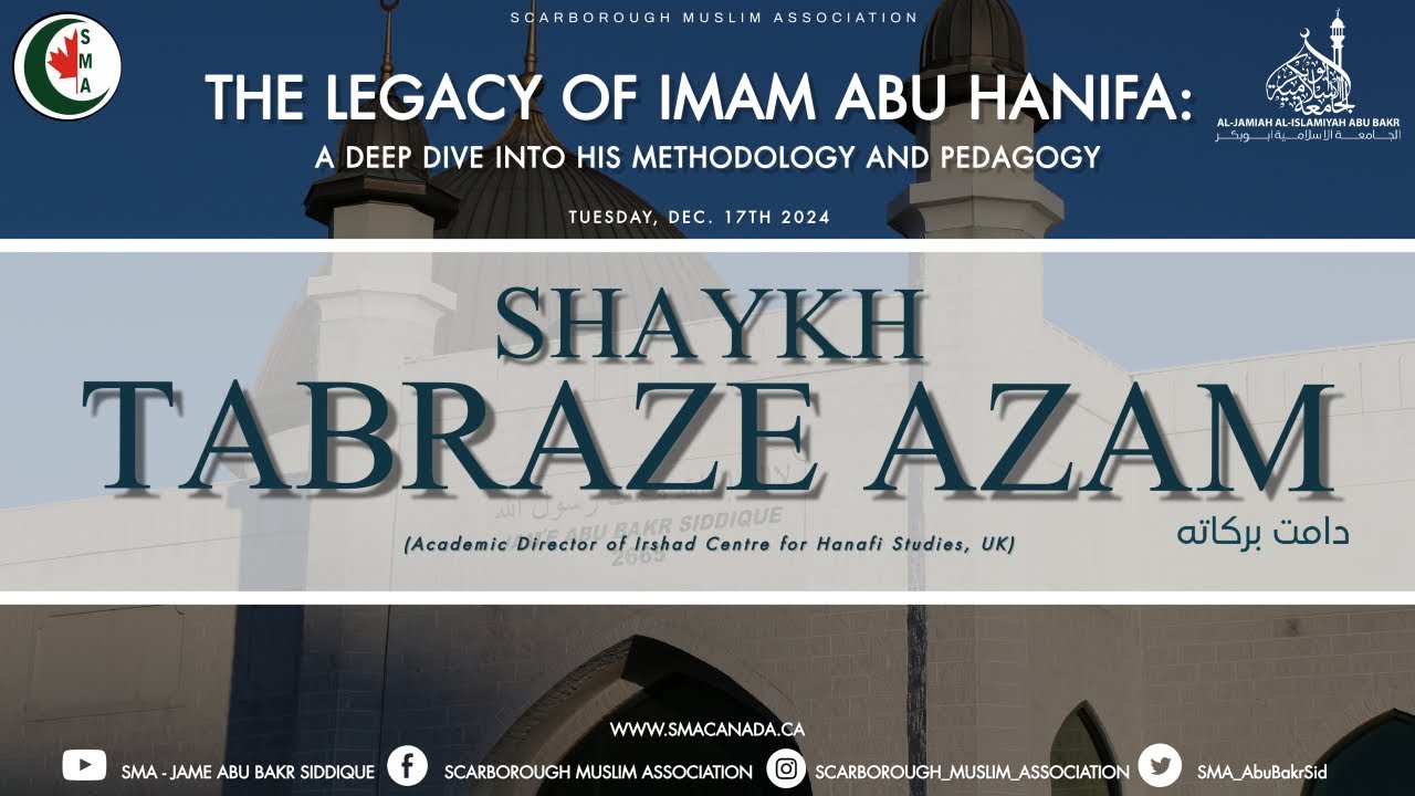 The Legacy of Imam Abu Hanifa: A Deep Dive into his Methodology and Pedagogy | Shaykh Tabraze Azam