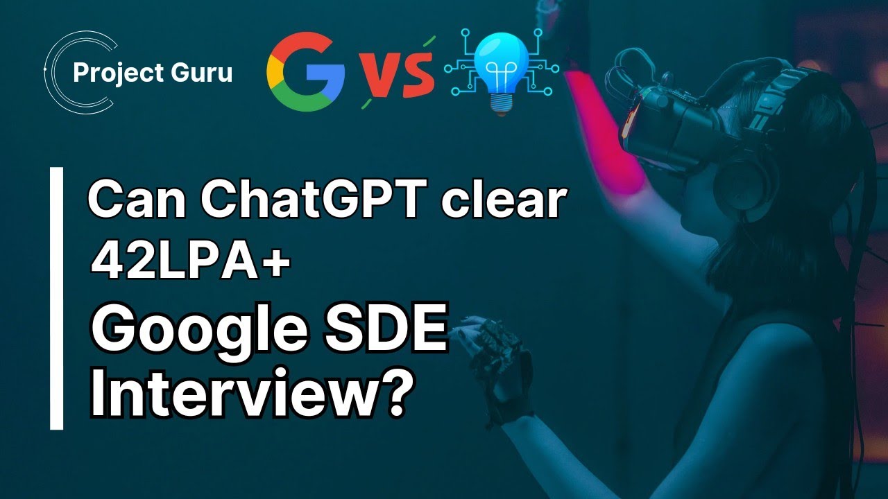 Can ChatGPT clear Google SDE interview? | Chat GPT vs Google SDE | Hindi | Project Guru