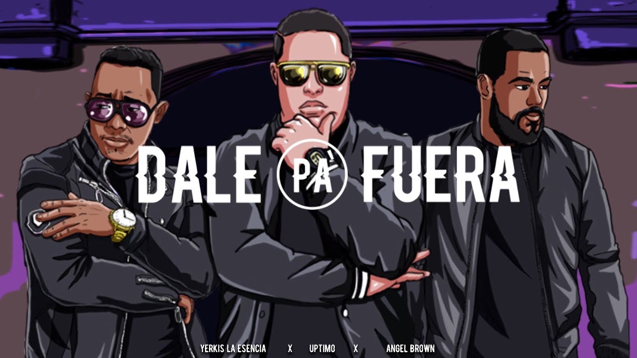 Dale Pa' Fuera ⚡️ - Uptimo Feat Angel Brown ❌ Yerkis La Esencia (Video Lirycs) 🌋