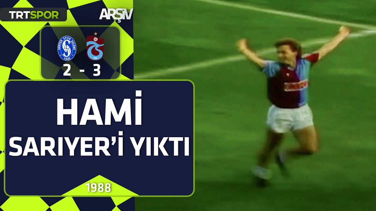 Sarıyer - Trabzonspor: 2-3 (1988-89 sezonu) Hami, Sarıyer'i yıktı