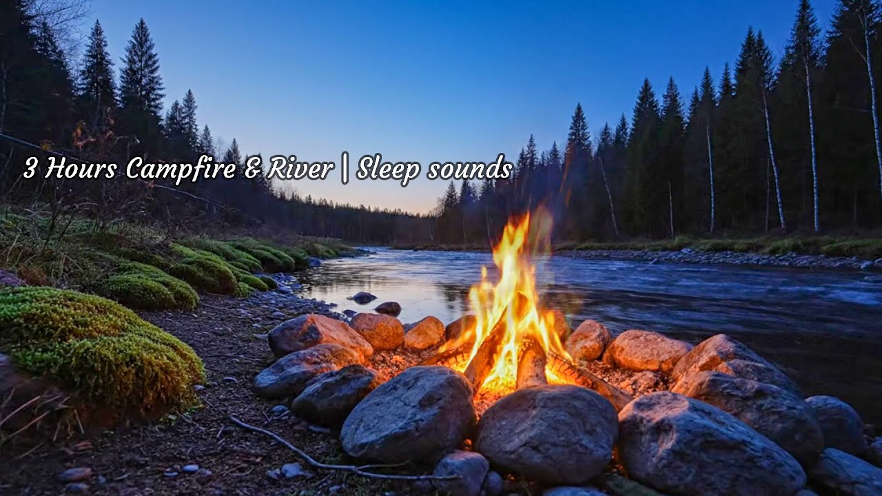 3 Hours Campfire & River | Sleep sounds