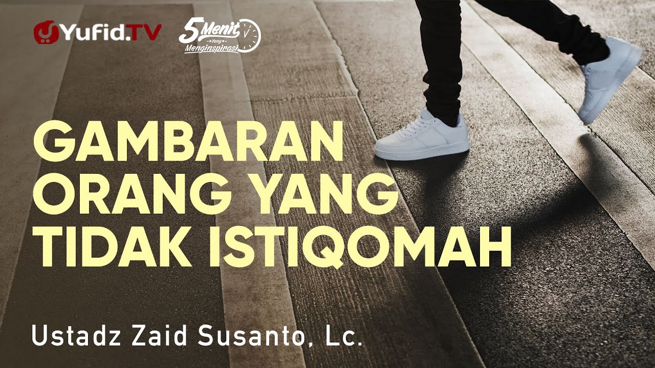 Gambaran Orang Tidak Istiqomah - Ustadz Zaid Susanto, Lc. - 5 Menit yang Menginspirasi