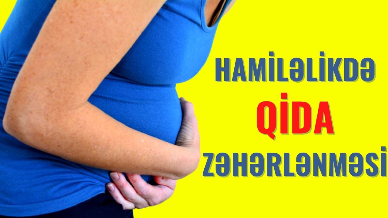 Hamiləlikdə Qida Zəhərlənməsi!  -  Şiddətli Qusma, İshal Varsa...