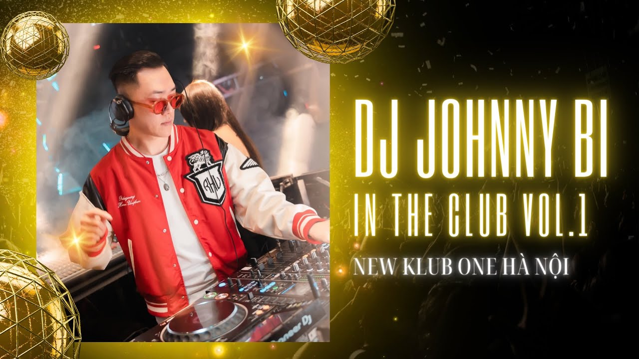 NHẠC S&Agrave;N VOL 1 - DJ JOHNNY BI LIVE AT KLUB ONE - H&Agrave; NỘI | (VINA HOUSE, VIỆT MIX)