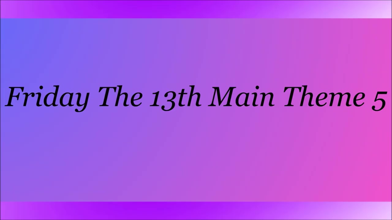 Friday The 13th Main Theme 5