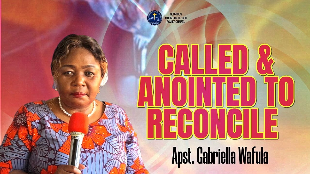 CALLED AND ANOINTED TO RECONCILE Apst. Gabriella Wafula