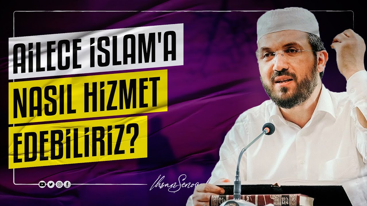 Ailece İslam'a Nasıl Hizmet Edebiliriz? I İhsan ŞENOCAK