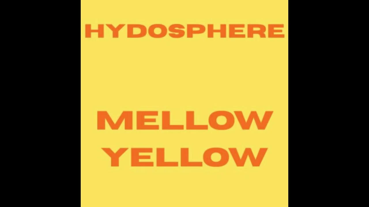 HYDROSPHERE - MELLOW YELLOW