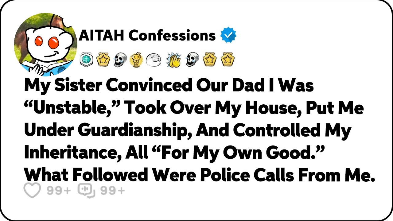 My Sister Convinced Our Dad I Was “Unstable,” Took Over My House… Reddit Relationship Stories