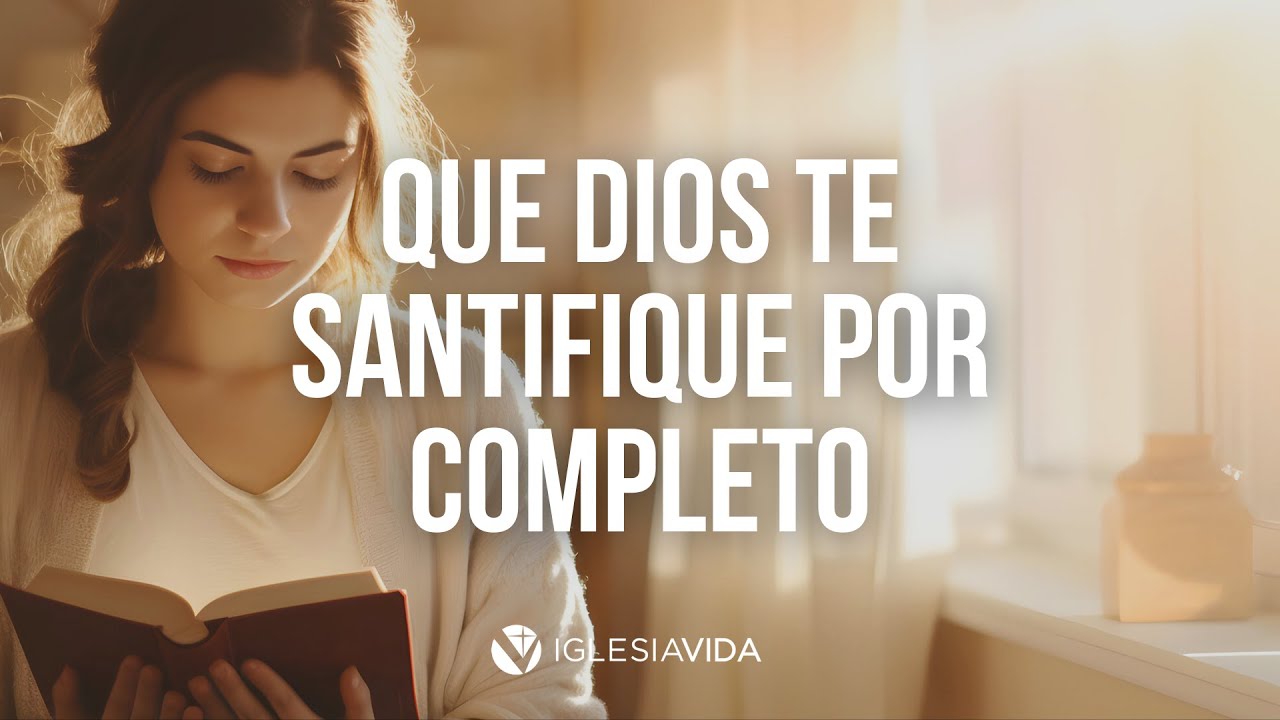 Que Dios Te Santifique Por Completo - Dr. Carlos Andrés Murr