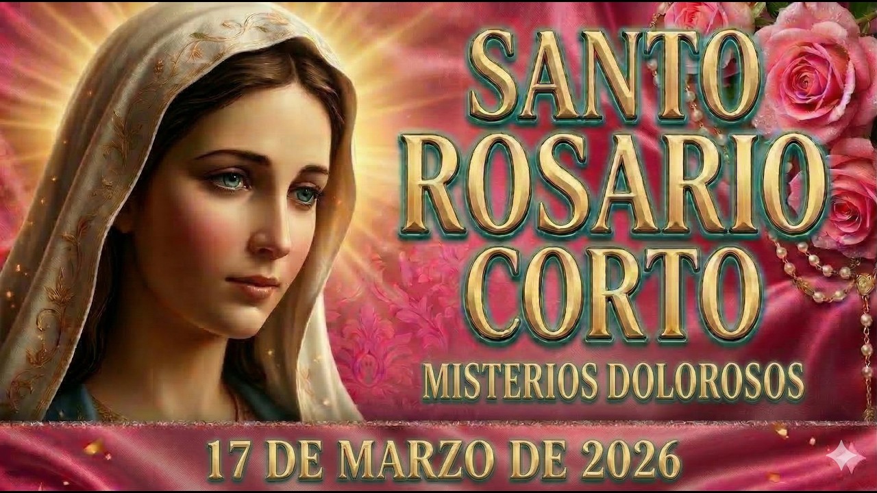 Santo Rosario Corto de hoy | Martes 17 de Marzo🙏🏻 Misterios Dolorosos🙏🏻 Rosario ala Virgen María