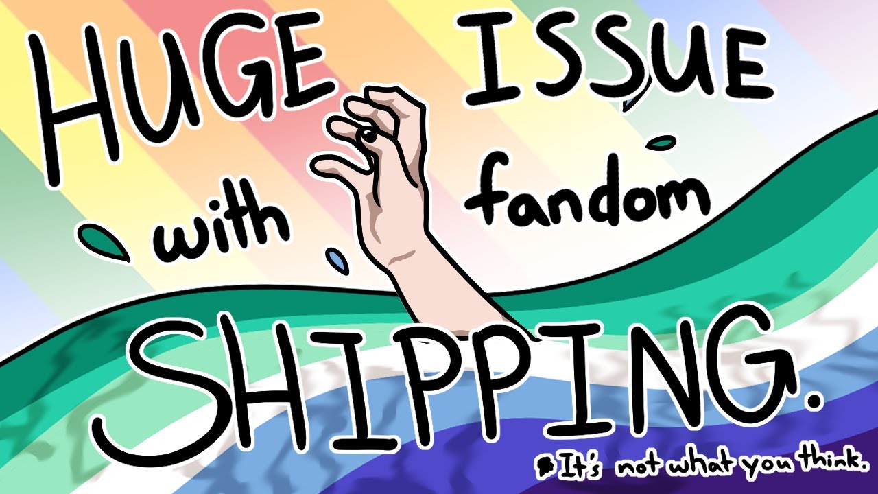 MY BIG ISSUE WITH FANDOM SHIPPING (it's not what you think)