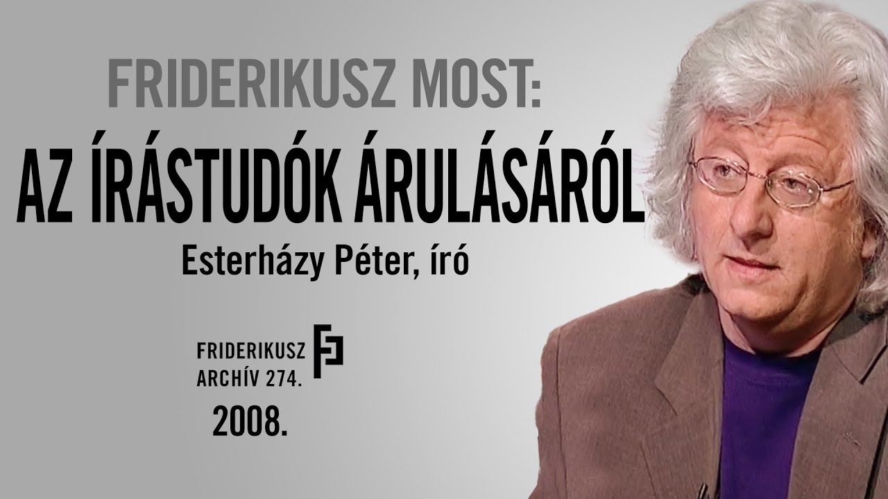 FRIDERIKUSZ MOST: AZ ÍRÁSTUDÓK ÁRULÁSÁRÓL - INTERJÚ ESTERHÁZY PÉTER ÍRÓVAL, 2008. /// F.A. 274.