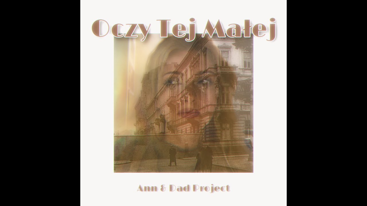 Oczy Tej Małej - Ann & Dad Project